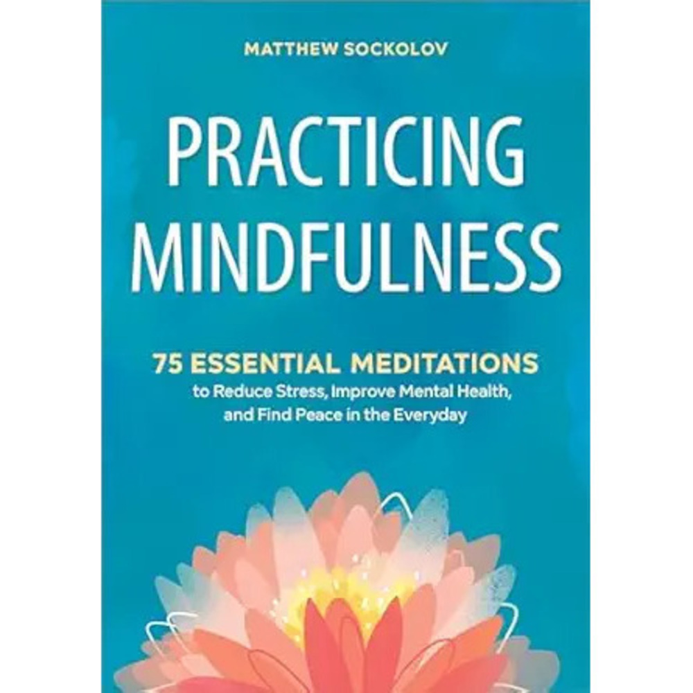 Practicing Mindfulness: 75 Essential Meditations To Reduce Stress, Improve